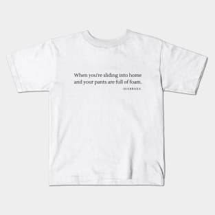 When you're sliding into home and your pants are full of foam- funny diarreah baseball Kids T-Shirt